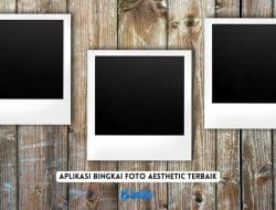 6 Aplikasi Bingkai Foto Aesthetic Terbaik, Biasa Digunakan Selebgram!