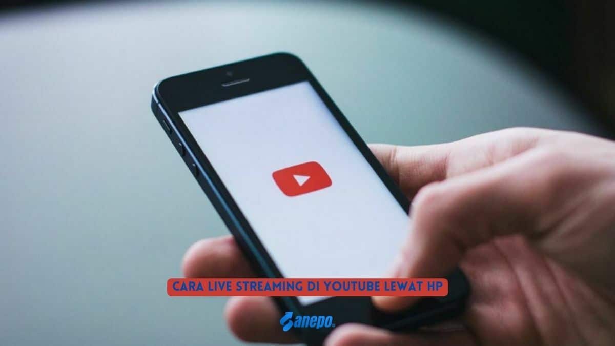 Cara Live Streaming di YouTube Lewat HP dengan 7 Langkah Mudah