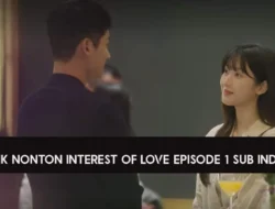 Link Nonton Interest of Love Episode 1 Sub Indo, Bukan Rebahin atau Drakorindo