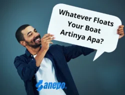 Whatever Floats Your Boat Artinya Apa? Begini Arti Selengkapnya