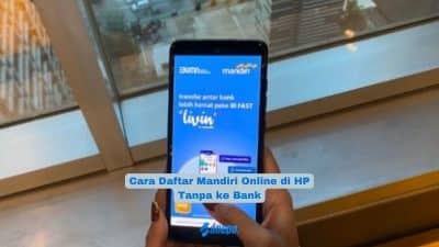 Cara Daftar Mandiri Online di HP Tanpa ke Bank dengan Mudah