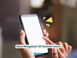 Hp Realme Lemot atau Lelet? ini dia Penyebab dan Cara Mengatasinya