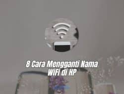 8 Cara Mengganti Nama WiFi di HP, Ternyata Tak Sesulit yang Dibayangkan