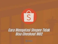 Cara Mengatasi Shopee Tidak Bisa Checkout M02, Ternyata Tidak Sulit!
