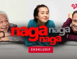 Link Nonton Naga Naga Naga Full HD, Sudah Bisa Ditonton Sambil Rebahan