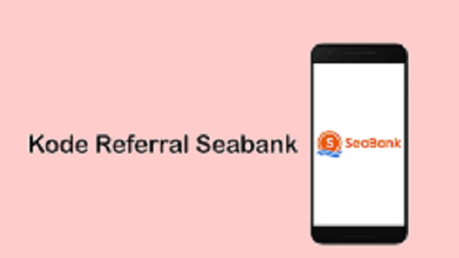Cara Memasukkan Kode Referral di Seabank dan Bonus yang Menggiurkan 2023