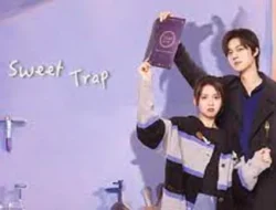 Sinopsis Drama China Sweet Trap Sub Indo, Lengkap dengan Link Nonton