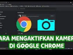 Temukan Cara Mengaktifkan Kamera di Google Chrome, Pilih yang Paling Cepat