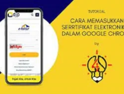 Ketahui Cara Memasukkan Sertifikat Elektronik di Chrome dan Hal Penting Lainnya