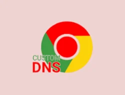 Cara Mengganti DNS Chrome di Windows dan OS, Pasti Berhasil