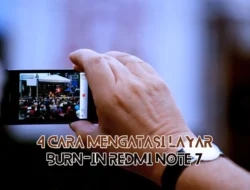 4 Cara Mengatasi Layar Burn-In Redmi Note 7 dengan Mudah