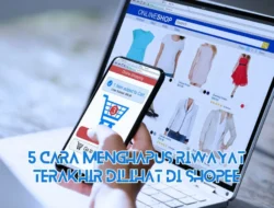 5 Cara Menghapus Riwayat Terakhir Dilihat di Shopee Terbukti Efektif