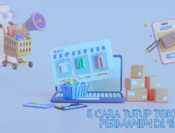 5 Cara Tutup Toko Permanen di Shopee dengan Baik dan Benar