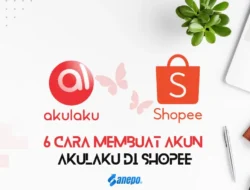 6 Cara Membuat Akun Akulaku di Shopee 2024 dengan Mudah