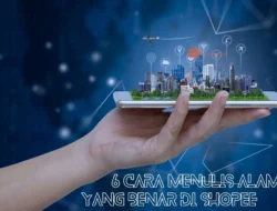6 Cara Menulis Alamat yang Benar di Shopee, Begini Caranya!
