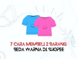 7 Cara Membeli 2 Barang Beda Warna di Shopee Terbaru 2024