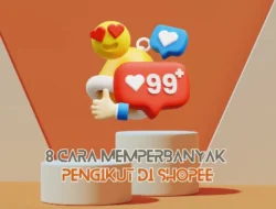 8 Cara Memperbanyak Pengikut di Shopee, Lakukan Cara Mudah Ini