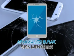 Apakah LCD Rusak Bisa Menyebar? Begini Penjelasan Lengkapnya