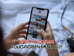 Apakah LCD dan Touchscreen Menyatu? Temukan Jawabannya Disini
