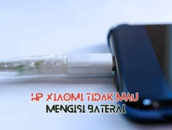 HP Xiaomi Tidak Mau Mengisi Baterai? Ini Penyebab dan Cara Mengatasinya