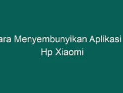 Cara Hide Aplikasi di Xiaomi, Tak perlu Pasang Aplikasi Tambahan