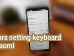 Cara Setting Keyboard Xiaomi, Dapatkan Fitur Canggihnya