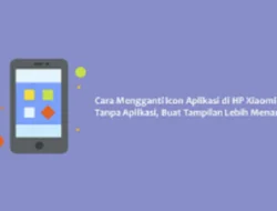 Cara Merubah Icon Aplikasi di Xiaomi, Bisa Tanpa atau Dengan Aplikasi Tambahan