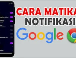 Cara Matikan Notifikasi Google Chrome, Bebas Gangguan Saat Beraktivitas