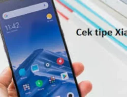Cara Cek Tipe HP Xiaomi, Ekstra Cepat Hanya 5 Menit Saja
