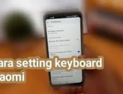 Cara Setting Keyboard HP Xiaomi dan Temukan Fitur Menarik Didalamnya