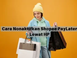Cara Nonaktifkan Shopee PayLater Lewat HP dengan Mudah, Langsung Belanja Online