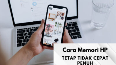 Cara Memori HP Tetap Tidak Cepat Penuh, Ikuti 7 Tips Sederhana Ini