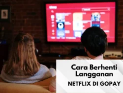 Cara Berhenti Langganan Netflix di GoPay dengan Mudah, Bisa Via Website!