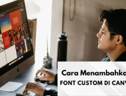 Cara Menambahkan Font Custom di Canva dengan Mudah, Cocok bagi yang Dapat Tugas Bikin Poster