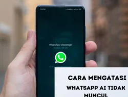 Cara Mengatasai Meta AI Whatsapp Tidak Muncul, Langkah Mudah