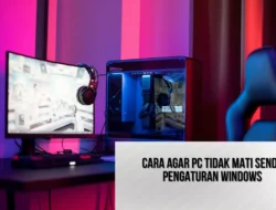 Cara Agar PC Tidak Mati Sendiri Pengaturan Windows Secara Otomatis
