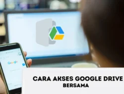 Cara Akses Google Drive Bersama, Kemudahan dalam Berbagi Pekerjaan