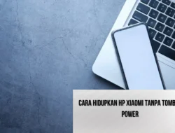 Cara Hidupkan HP Xiaomi Tanpa Tombol Power, Solusi Praktis untuk Masalah Umum
