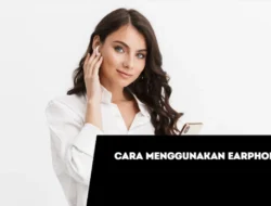 Cara Menggunakan Earphone Bluetooth bagi Newbie
