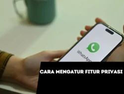 Cara Mengatur Fitur Privasi WA, Melindungi Keamanan Anda