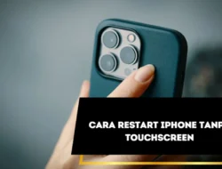 Cara Restart iPhone tanpa Touchscreen, Solusi Cepat dan Efektif