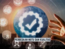 Perbedaan Mutu dan Kualitas: Definisi, Konsep, dan Contoh Praktis